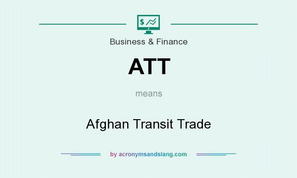 What does ATT mean? It stands for Afghan Transit Trade