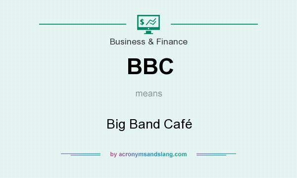 What does BBC mean? It stands for Big Band Café