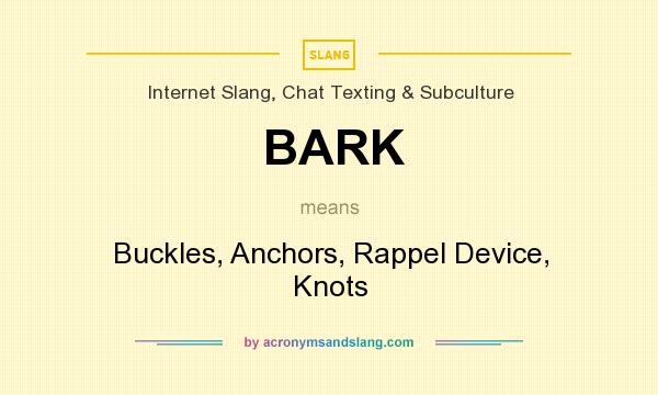 What does BARK mean? It stands for Buckles, Anchors, Rappel Device, Knots