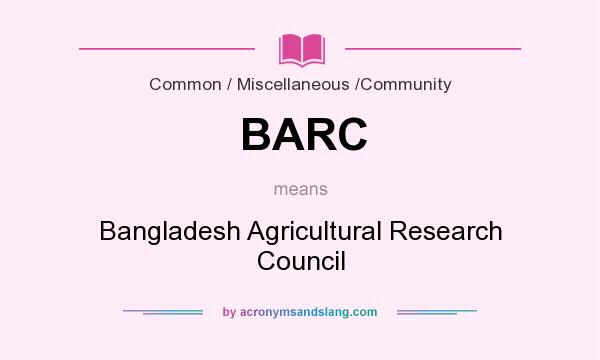 What does BARC mean? It stands for Bangladesh Agricultural Research Council