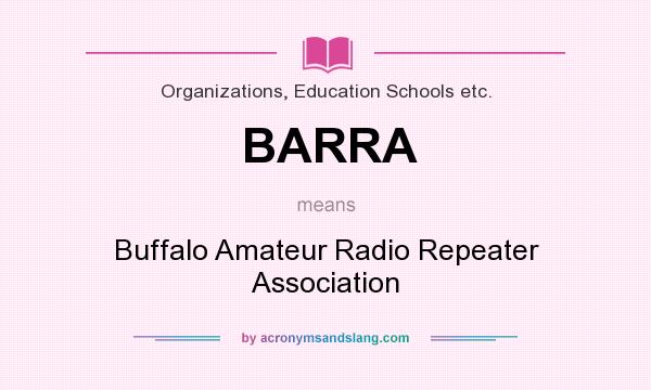 What does BARRA mean? It stands for Buffalo Amateur Radio Repeater Association