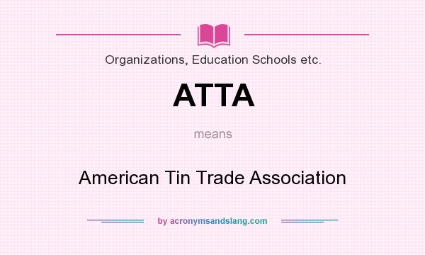 What does ATTA mean? It stands for American Tin Trade Association
