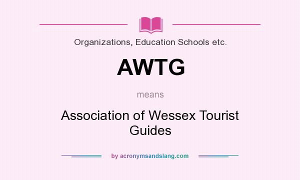 What does AWTG mean? It stands for Association of Wessex Tourist Guides
