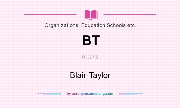 What does BT mean? It stands for Blair-Taylor