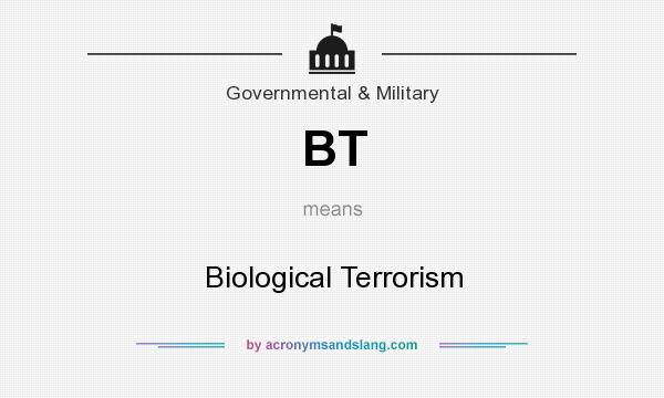 What does BT mean? It stands for Biological Terrorism
