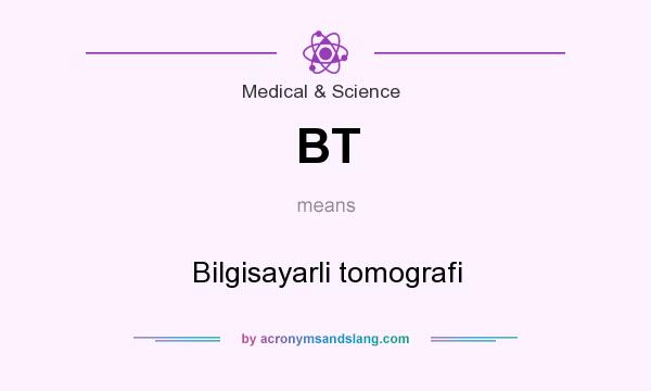 What does BT mean? It stands for Bilgisayarli tomografi