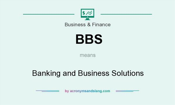 What does BBS mean? It stands for Banking and Business Solutions
