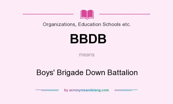 What does BBDB mean? It stands for Boys` Brigade Down Battalion