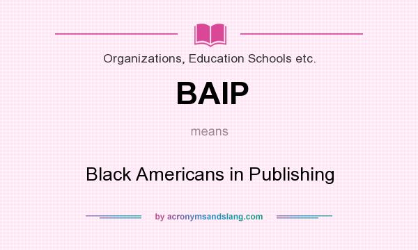 What does BAIP mean? It stands for Black Americans in Publishing