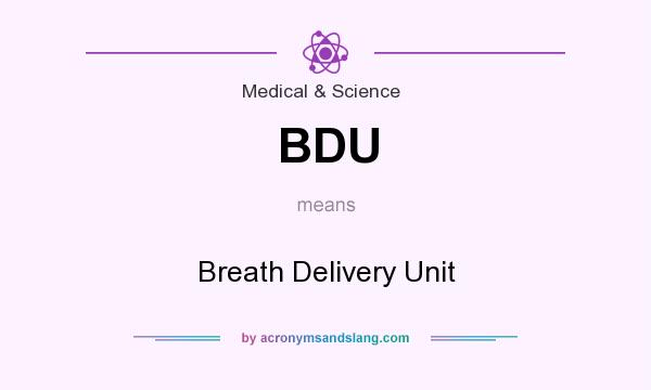 What does BDU mean? It stands for Breath Delivery Unit