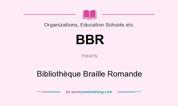 What does BBR mean? It stands for Bibliothèque Braille Romande
