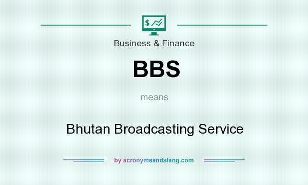 What does BBS mean? It stands for Bhutan Broadcasting Service