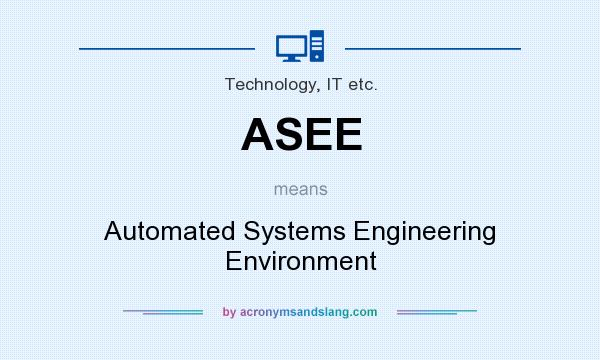 What does ASEE mean? It stands for Automated Systems Engineering Environment