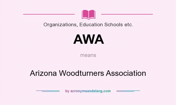 What does AWA mean? It stands for Arizona Woodturners Association