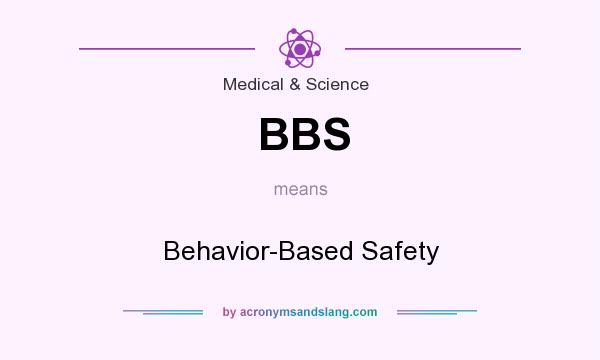 What does BBS mean? It stands for Behavior-Based Safety