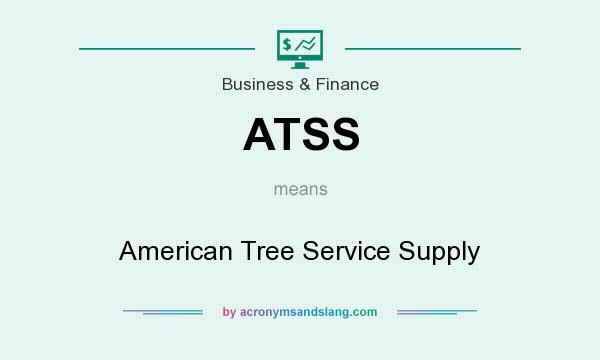 What does ATSS mean? It stands for American Tree Service Supply