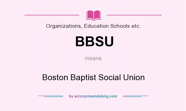 What does BBSU mean? It stands for Boston Baptist Social Union