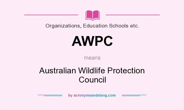What does AWPC mean? It stands for Australian Wildlife Protection Council