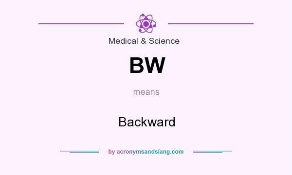 What does BW mean? It stands for Backward