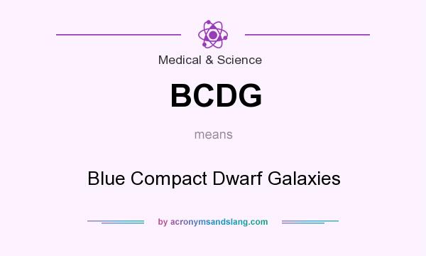 What does BCDG mean? It stands for Blue Compact Dwarf Galaxies