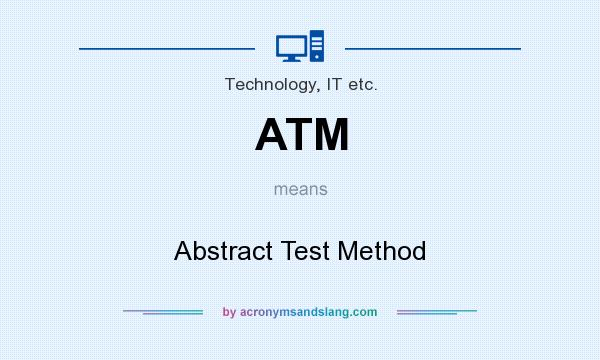 What does ATM mean? It stands for Abstract Test Method
