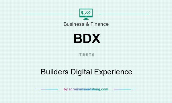 What does BDX mean? It stands for Builders Digital Experience