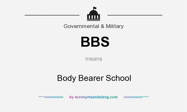 What does BBS mean? It stands for Body Bearer School