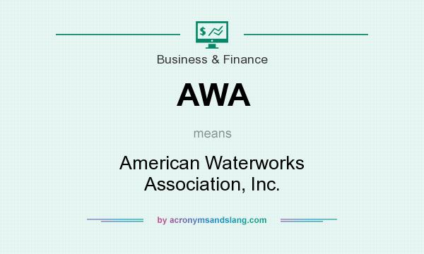 What does AWA mean? It stands for American Waterworks Association, Inc.