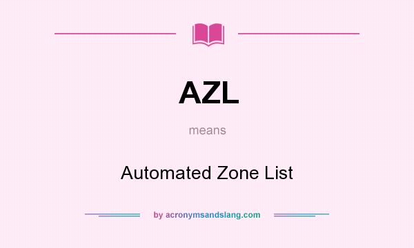 What does AZL mean? It stands for Automated Zone List