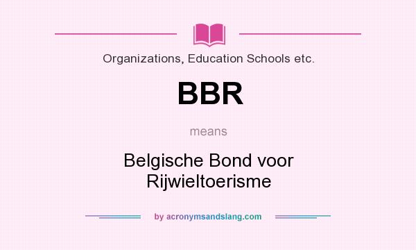 What does BBR mean? It stands for Belgische Bond voor Rijwieltoerisme