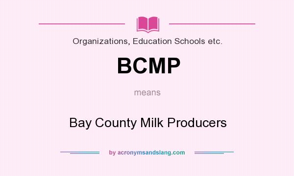 What does BCMP mean? It stands for Bay County Milk Producers