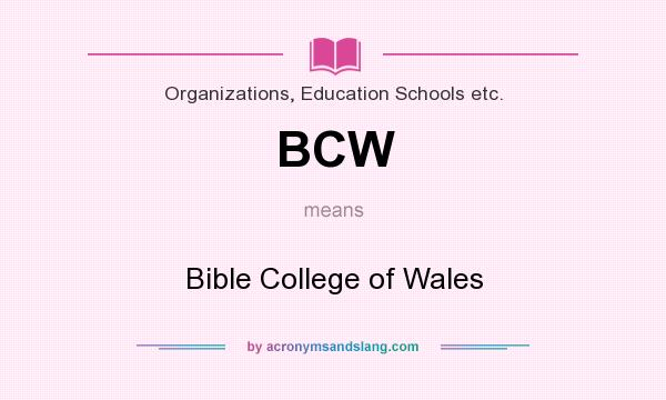 What does BCW mean? It stands for Bible College of Wales
