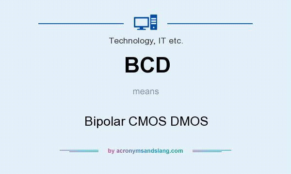 What does BCD mean? It stands for Bipolar CMOS DMOS