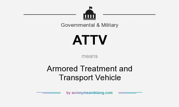 What does ATTV mean? It stands for Armored Treatment and Transport Vehicle