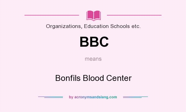 What does BBC mean? It stands for Bonfils Blood Center