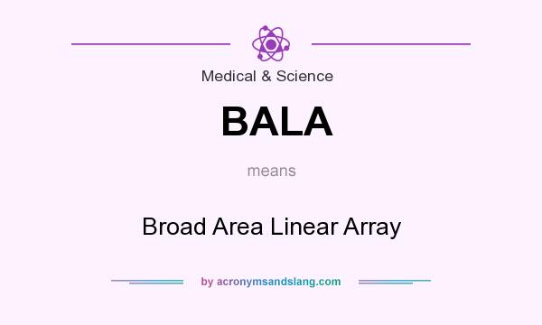 What does BALA mean? It stands for Broad Area Linear Array