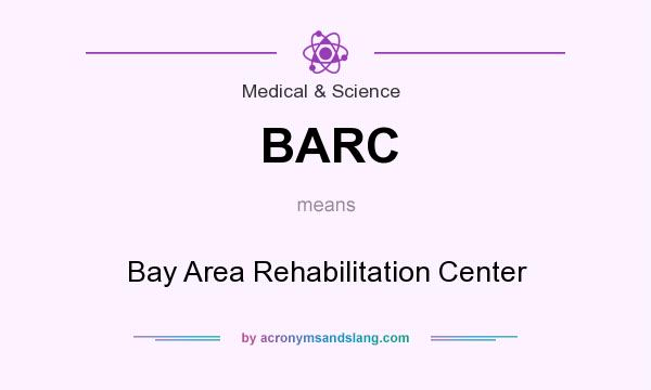 What does BARC mean? It stands for Bay Area Rehabilitation Center