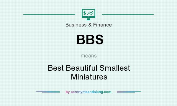 What does BBS mean? It stands for Best Beautiful Smallest Miniatures