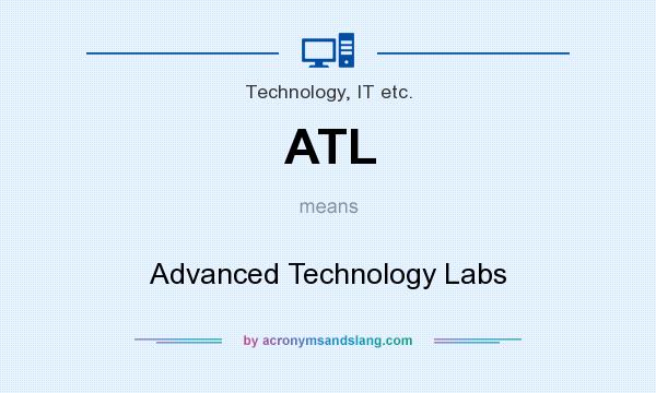 What does ATL mean? It stands for Advanced Technology Labs