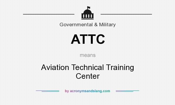 What does ATTC mean? It stands for Aviation Technical Training Center