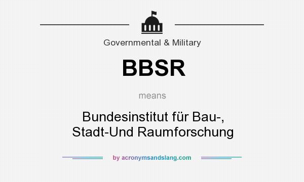 What does BBSR mean? It stands for Bundesinstitut für Bau-, Stadt-Und Raumforschung