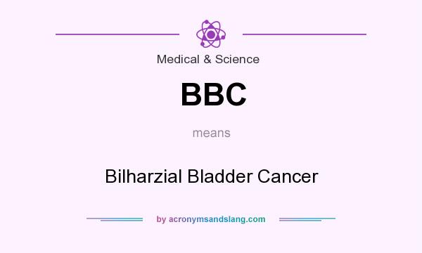 What does BBC mean? It stands for Bilharzial Bladder Cancer