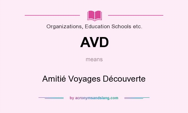What does AVD mean? It stands for Amitié Voyages Découverte