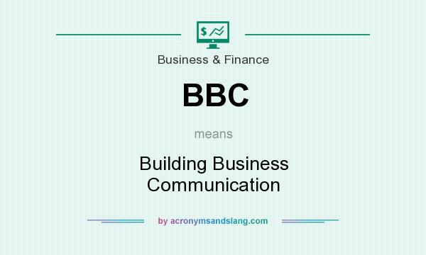 What does BBC mean? It stands for Building Business Communication