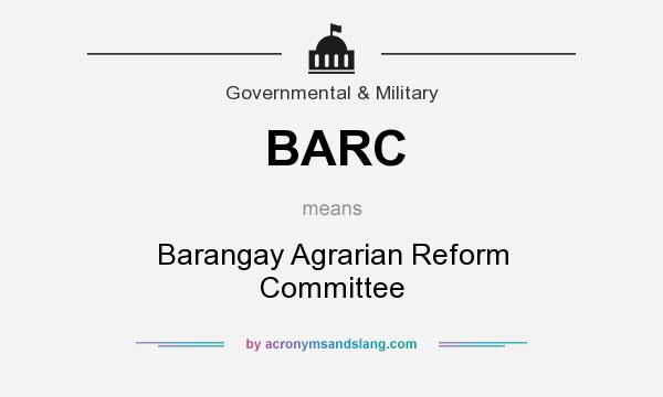 What does BARC mean? It stands for Barangay Agrarian Reform Committee