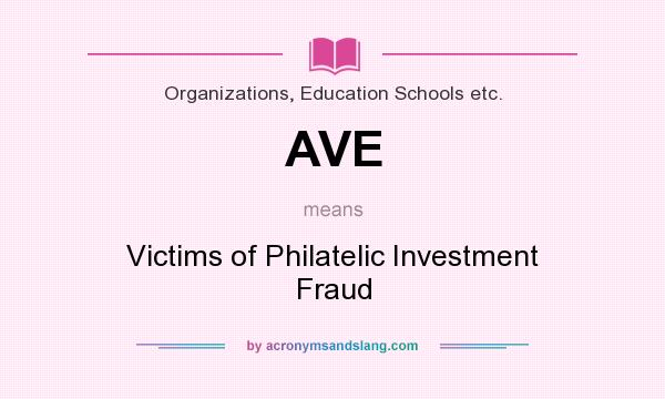 What does AVE mean? It stands for Victims of Philatelic Investment Fraud