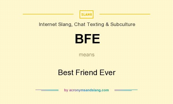 What does BFE mean? It stands for Best Friend Ever