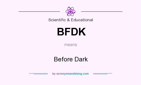 What does BFDK mean? It stands for Before Dark