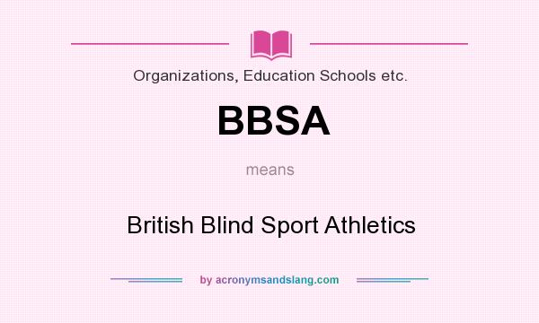 What does BBSA mean? It stands for British Blind Sport Athletics
