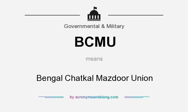 What does BCMU mean? It stands for Bengal Chatkal Mazdoor Union